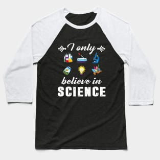 I Only Believe In Science Funny Science Design T-S Baseball T-Shirt